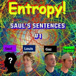 Entropy 4: Saul’s Sentences #1