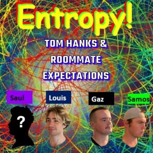 Entropy 7: Tom Hanks & Roommate Expectations