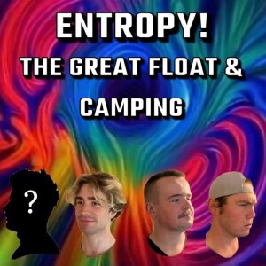 Entropy 9: The Great Float & Camping