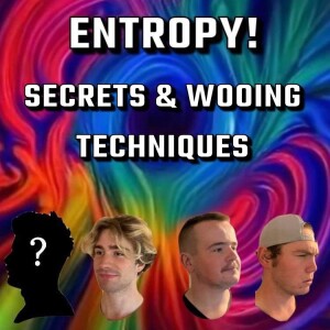 Entropy 11: Secrets & Wooing Techniques