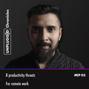 8 Productivity Threats For Remote Workers | EP 02: Unplugged Chronicles