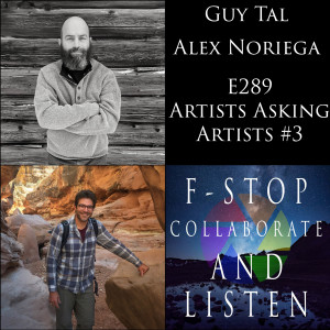 289: Artists Asking Artists #3 - Guy Tal & Alex Noriega