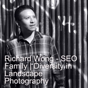 Richard Wong - SEO | Family | Diversity in Landscape Photography