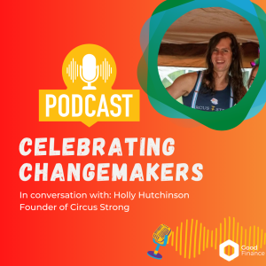 Celebrating Changemakers - Holly Hutchinson, Founder of Circus Strong