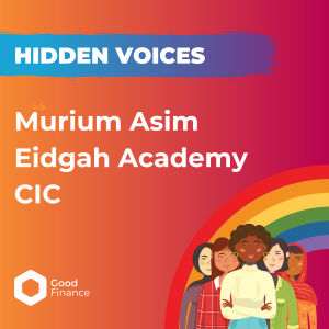Hidden Voices: Murium Asim, Eidgah Academy CIC
