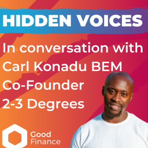 Hidden Voices: In conversation with Carl Konadu, Co-Founder, 2-3 Degrees