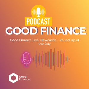 Good Finance Live Newcastle: Roundup of the day