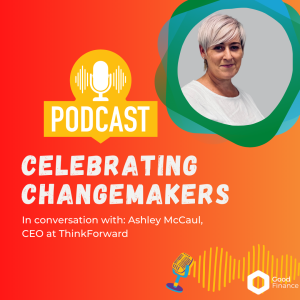 Celebrating Changemakers - Ashley McCaul, Think Forward