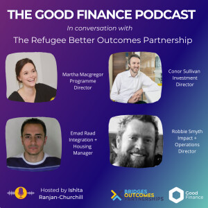 The Good Finance Podcast: Refugee Better Outcomes Partnership