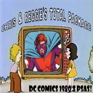 Chris and Reggie’s TOTAL PACKAGE - DC Comics 1980s PSAs!