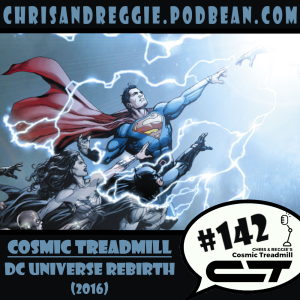 Cosmic Treadmill, Episode 142 - DC Universe Rebirth #1 (2016)