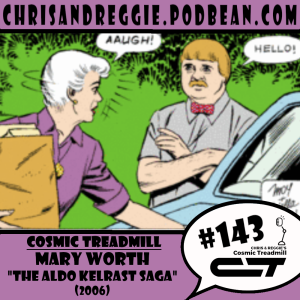 Cosmic Treadmill, Episode 143 - Mary Worth: The Aldo Kelrast Saga (2006)