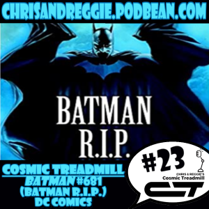Cosmic Treadmill, Episode 23 - Batman #681 (R.I.P.)