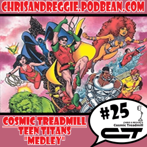 Cosmic Treadmill, Episode 25 - Teen Titans Medley