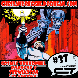 Cosmic Treadmill, Episode 37 - RoboCop vs. The Terminator #1 (1992)