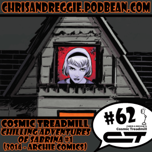 Cosmic Treadmill, Episode 62 - Chilling Adventures of Sabrina #1 (2014)
