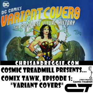 Cosmic Treadmill Presents... Comix Tawk, Episode 1: Variant Covers