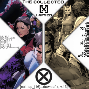 The Collected X-Lapsed, Episode 16 - Dawn of X, Volume 13