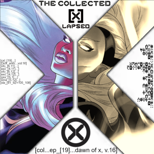 The Collected X-Lapsed, Episode 19 - Dawn of X, Volume 16