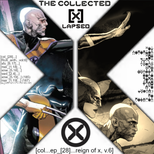 The Collected X-Lapsed, Episode 28 - Reign of X, Volume 6