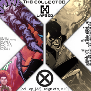 The Collected X-Lapsed, Episode 32 - Reign of X, Volume 10
