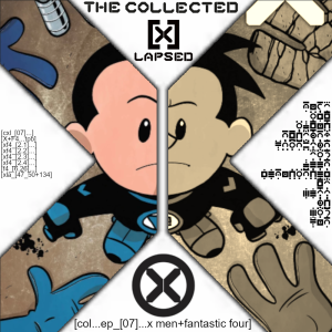 The Collected X-Lapsed, Episode 07 - X-Men + Fantastic Four