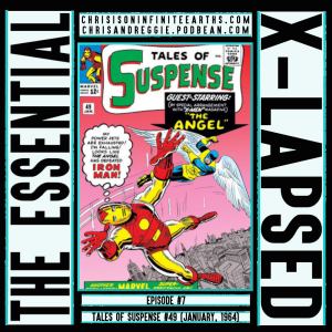 The Essential X-Lapsed, Episode 7 - Tales of Suspense #49