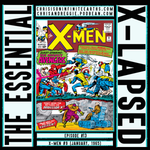 The Essential X-Lapsed, Episode 13 - X-Men #9