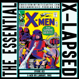 The Essential X-Lapsed, Episode 23 - X-Men #16