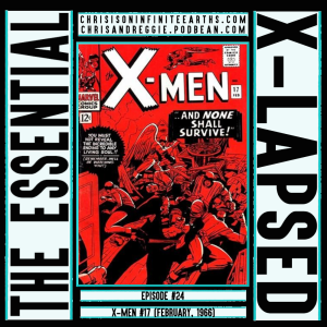 The Essential X-Lapsed, Episode 24 - X-Men #17