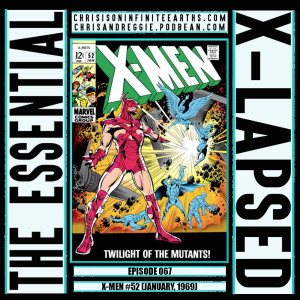 The Essential X-Lapsed, Episode 067 - X-Men #52 (1969)