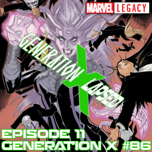 Generation X-Lapsed, Episode 11 - Generation X #86