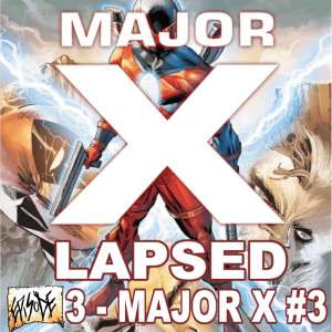 Major X-Lapsed, Episode 3 - Major X #3