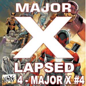 Major X-Lapsed, Episode 4 - Major X #4