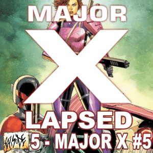 Major X-Lapsed, Episode 5 - Major X #5