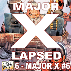 Major X-Lapsed, Episode 6 - Major X #6