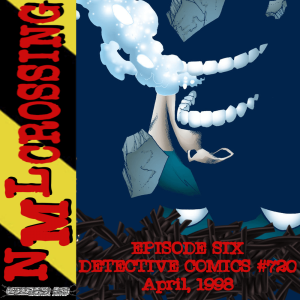 NML Crossing, Episode 006 - Detective Comics #720 (1998)
