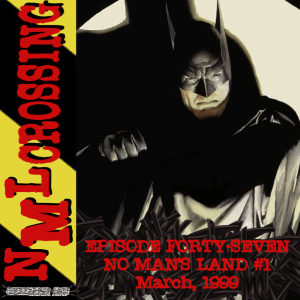 NML Crossing, Episode 047 - Batman: No Man’s Land #1 (1999)