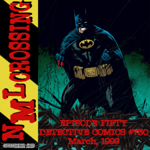 NML Crossing, Episode 050 - Detective Comics #730 (1999)