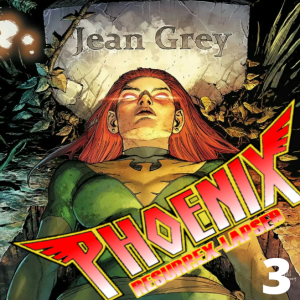 Phoenix ResurreX-Lapsed, Episode 3 - Phoenix Resurrection: The Return of Jean Grey #3