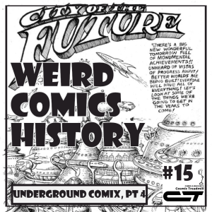 Weird Comics History, Episode 15: Underground Comix, Part Four