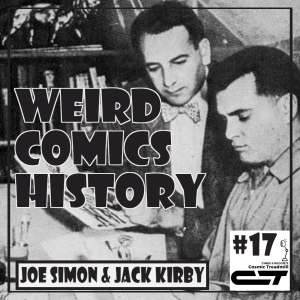 Weird Comics History, Episode 17: The Lives and Times of Joe Simon and Jack Kirby