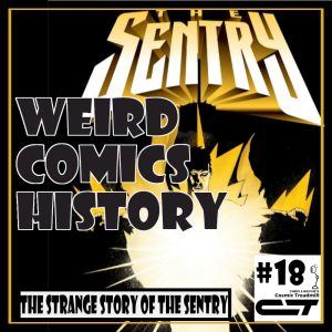 Weird Comics History, Episode 18: The Strange Story of the Sentry