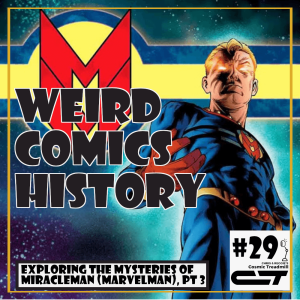 Weird Comics History, Episode 29 - Exploring the Mysteries of Miracleman (Marvelman), Part Three