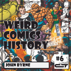 Weird Comics History, Episode 6: John Byrne