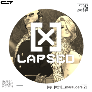 X-Lapsed, Episode 21 - Marauders #2