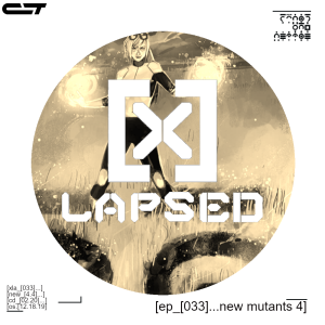 X-Lapsed, Episode 33 - New Mutants #4