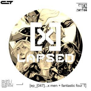 X-Lapsed, Episode 47 - X-Men + Fantastic Four #1