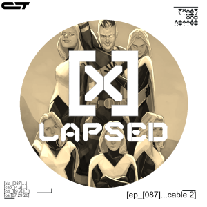 X-Lapsed, Episode 87 - Cable #2