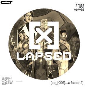 X-Lapsed, Episode 96 - X-Factor #2